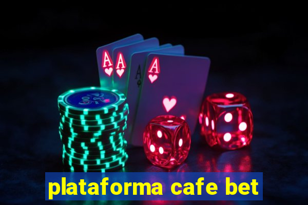 plataforma cafe bet